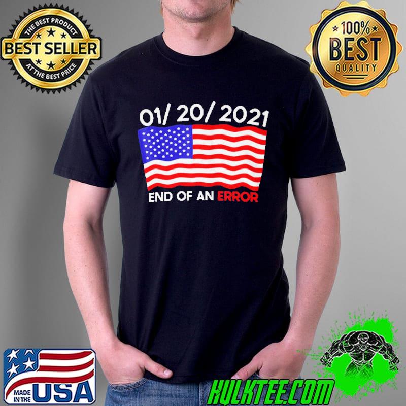01 20 2021 End Of an Error American Flag Shirt Unisex 01 20 2021 End Of an Error American Flag Shirt Unisex