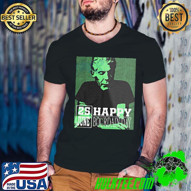 25 June Happy Bourdain Day Shirt