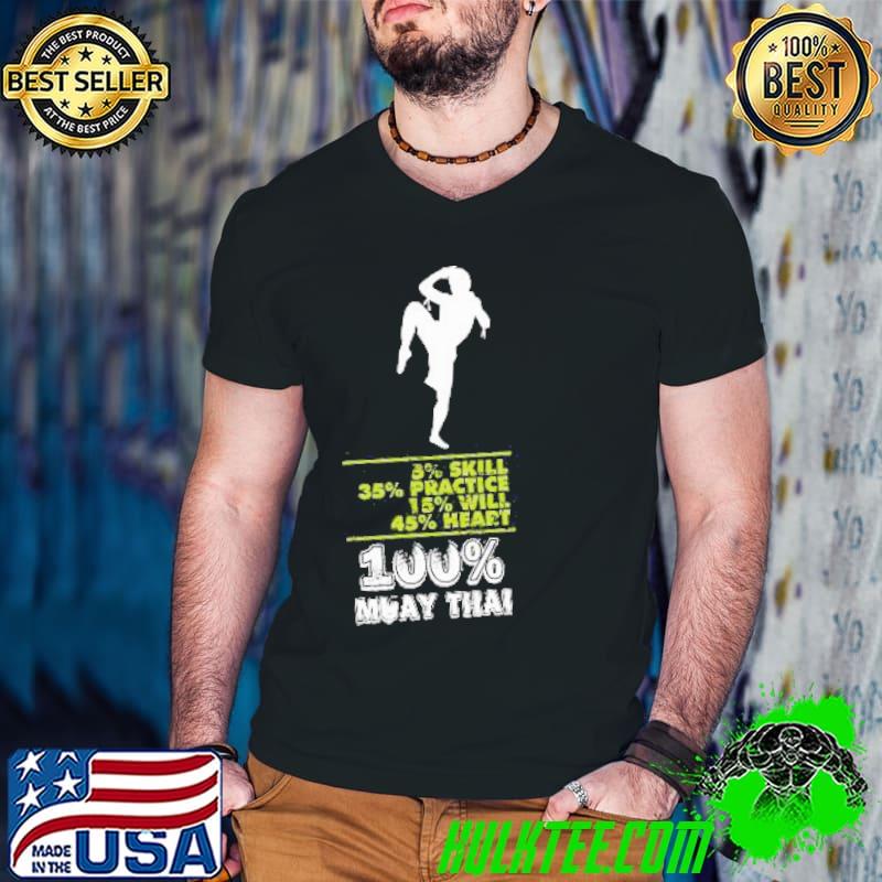 8% Skill 35% Practice 15% Will 45% Heart 100% Muay Thai Shirt