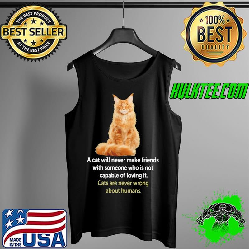 A Cat Will Never Make Friends Cat's Are Never Wrong About Humans Shirt Tank Top A Cat Will Never Make Friends Cat's Are Never Wrong About Humans Shirt Tank Top