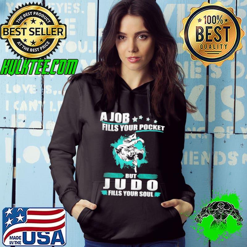 A Job Fills Your Pocket But JUDO Fills Your Soul Shirt