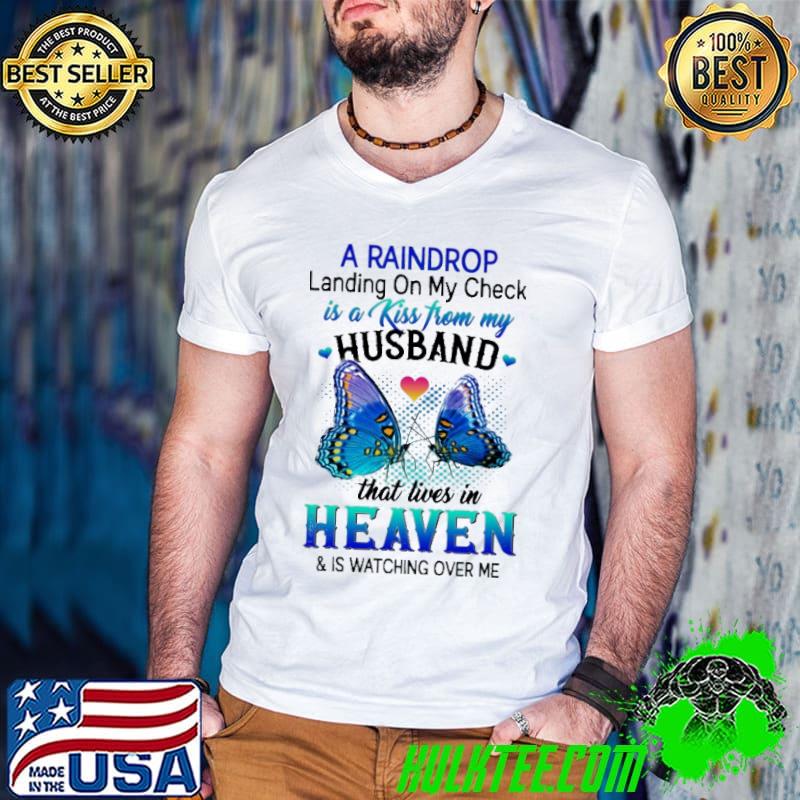 A Raindrop Landing On My Check Is A Kiss From My Husband That Live In Heaven Butterfly Shirt