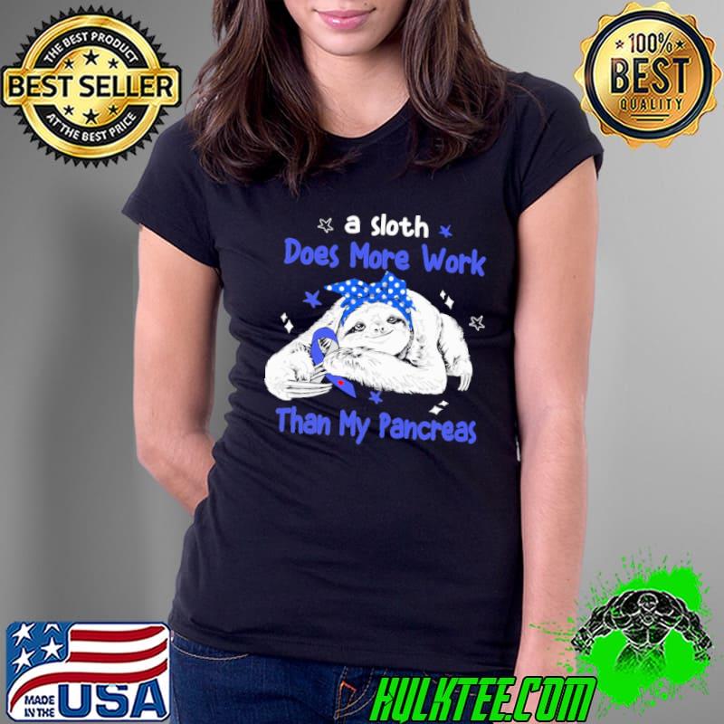 A Sloth Does More Work Than My Pancreas Diabetes Awareness Sloth shirt