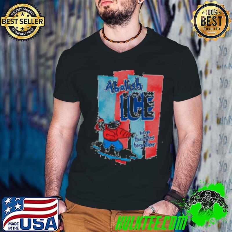 Abolish ICE keep families together shirt