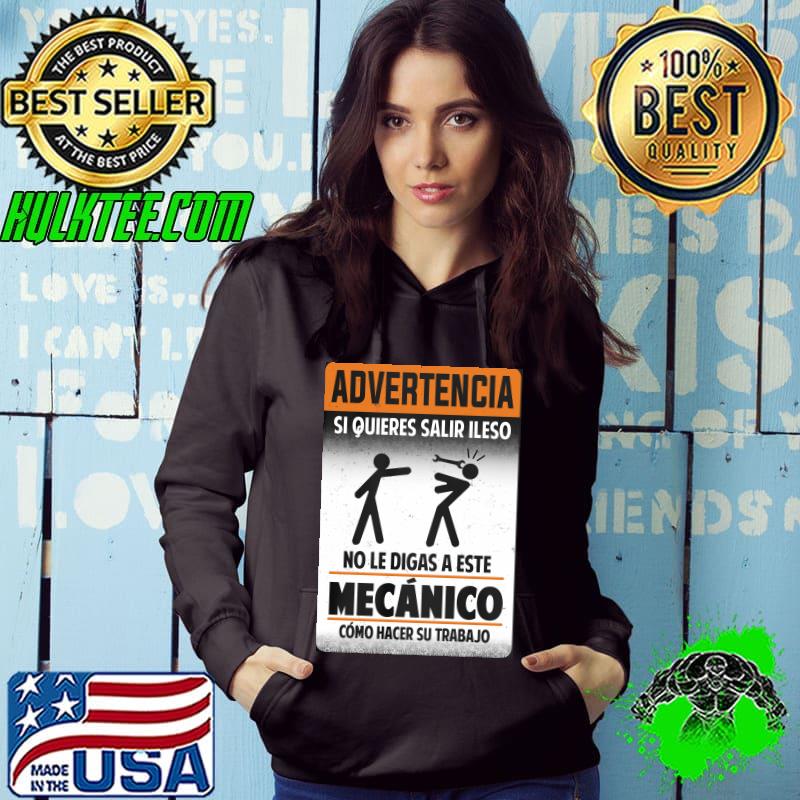Advertencia si quieres salir ileso no le digas a este mecanico como hacer su trabajo shirt