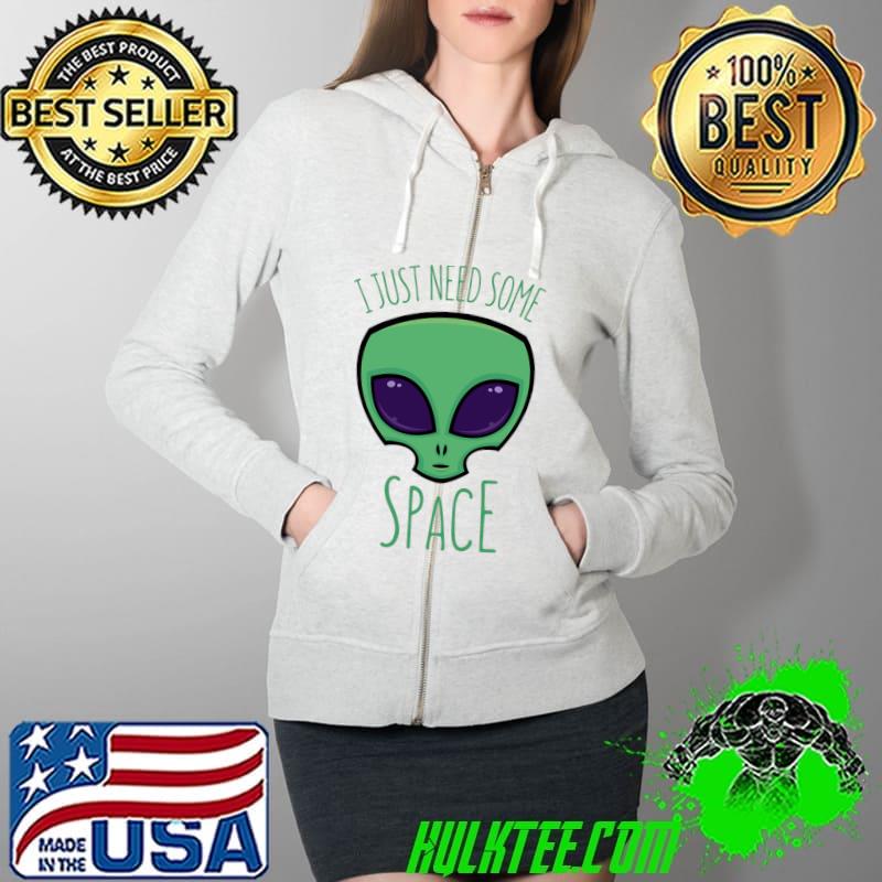 Alien I Just Need Some Space Shirt Full Zip Hooded Alien I Just Need Some Space Shirt Full Zip Hooded
