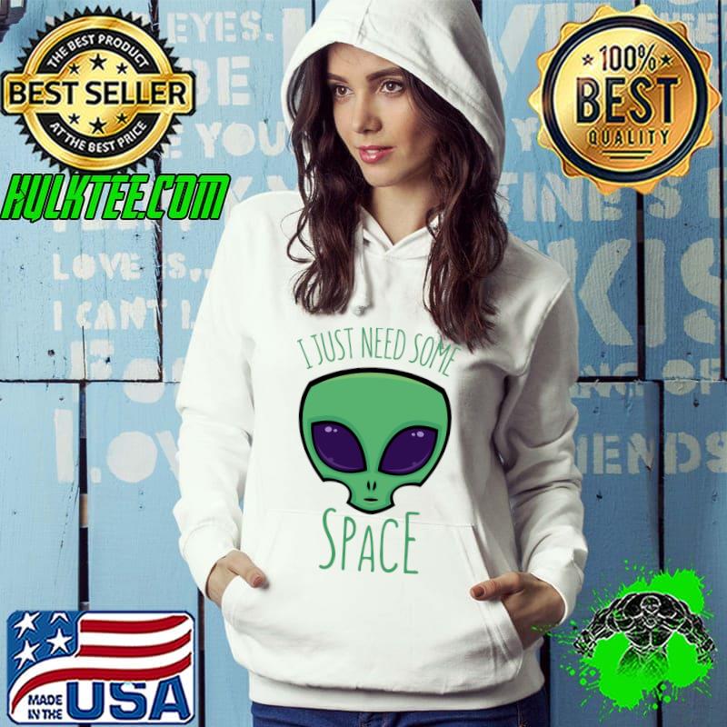 Alien I Just Need Some Space Shirt