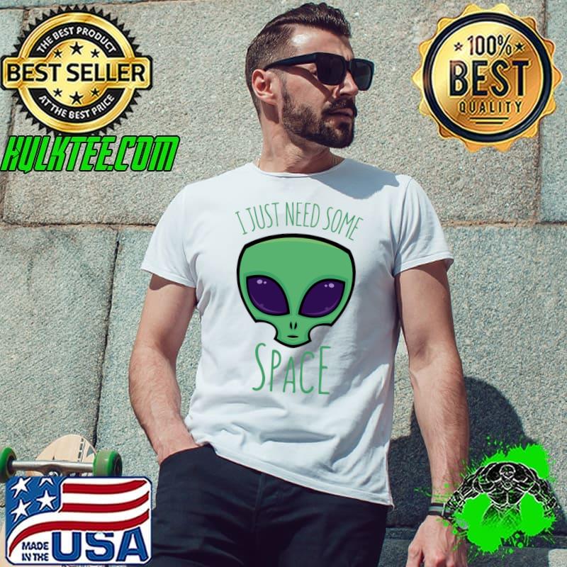 Alien I Just Need Some Space Shirt Unisex Alien I Just Need Some Space Shirt Unisex