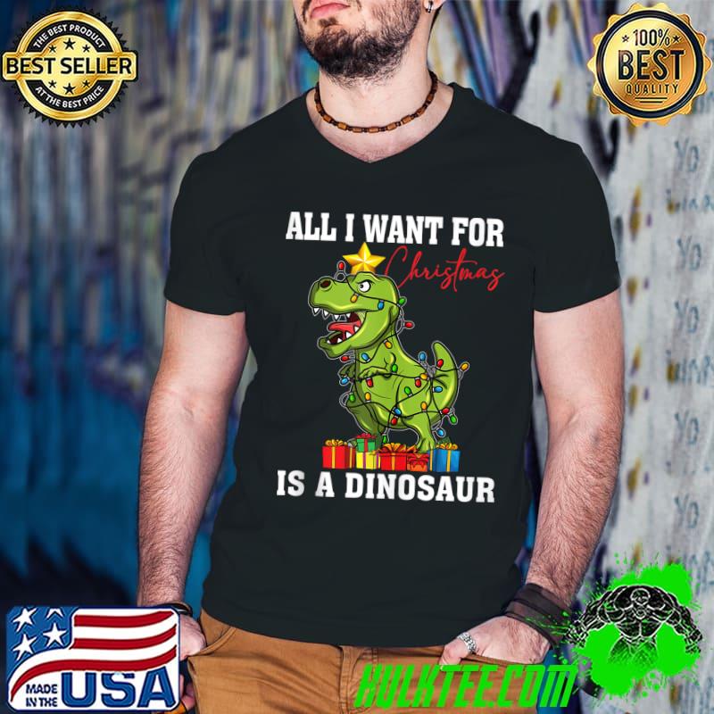 All I Want for Christmas is a Dinosaur T Rex Gift Boys Kids T-shirt