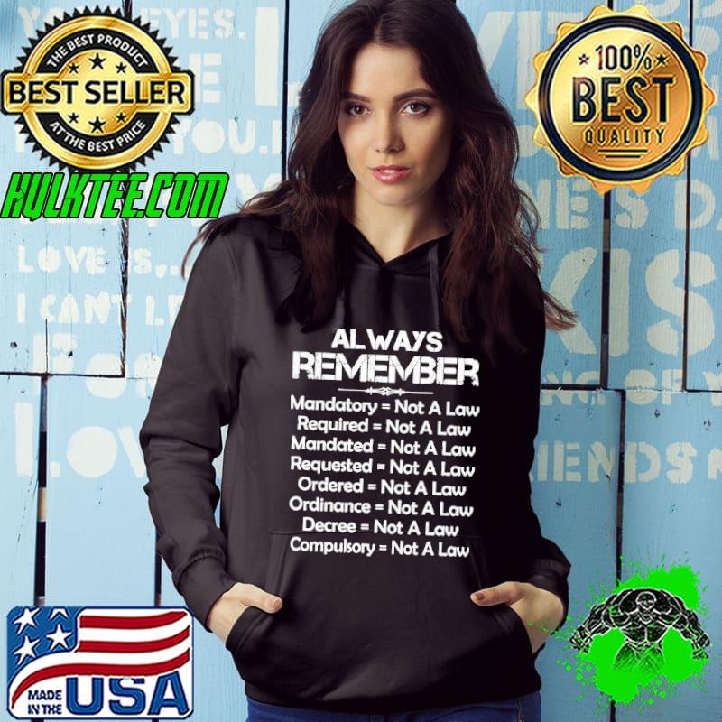 Always remember mandatory required mandated requested Not A Law shirt