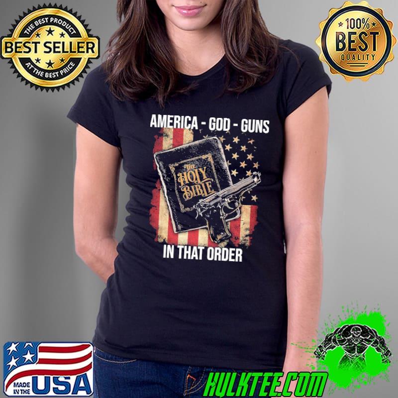 America God Guns In That Order American Flag Shirt Ladies Tee America God Guns In That Order American Flag Shirt Ladies Tee