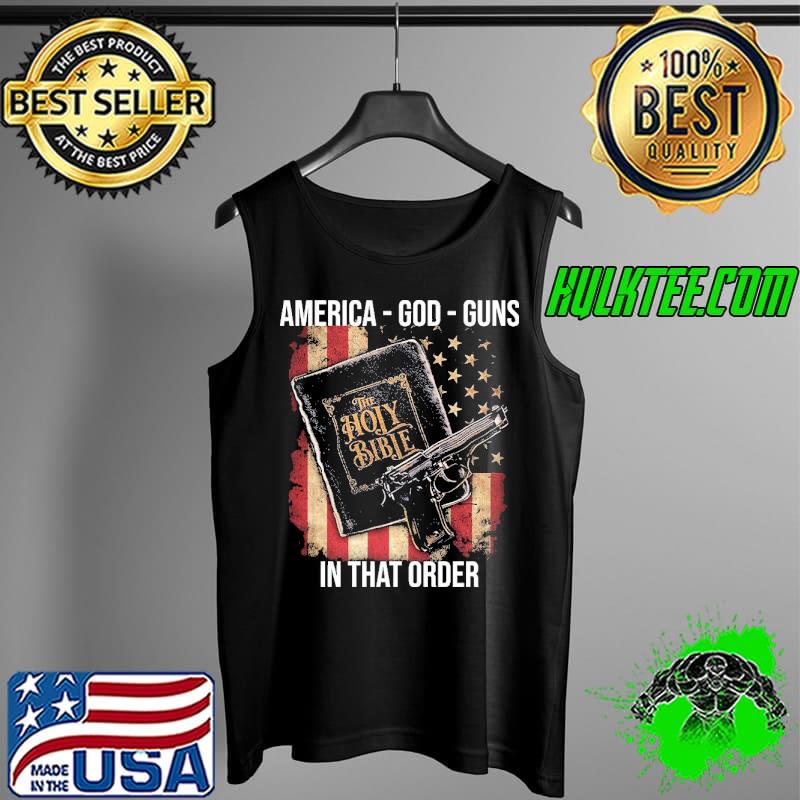 America God Guns In That Order American Flag Shirt Tank Top America God Guns In That Order American Flag Shirt Tank Top