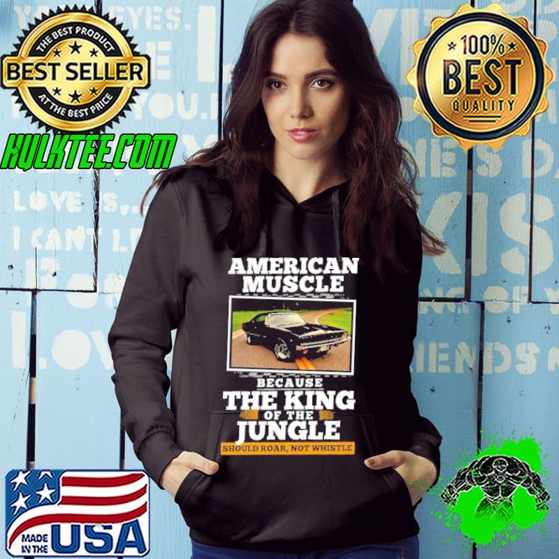 American Muscle Because The King Of The Jungle Shirt