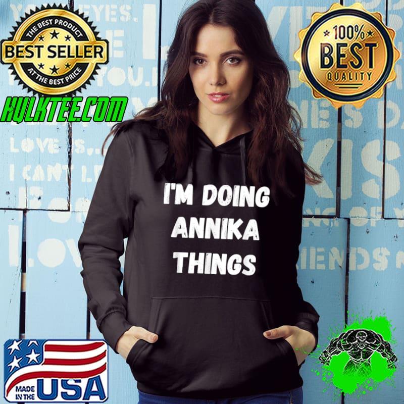 Annika Gifts I'm Doing Annika Things T-Shirt Hoodie Annika Gifts I'm Doing Annika Things T-Shirt Hoodie