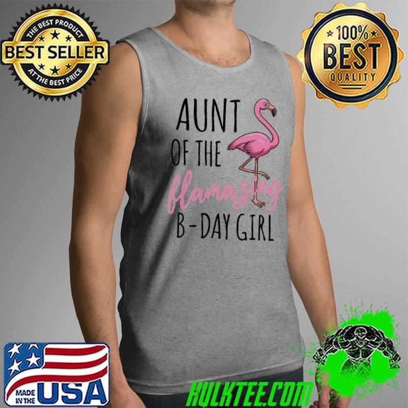 Aunt Of The Flamazing B Day Girl Flamingo Shirt Tank Top Aunt Of The Flamazing B Day Girl Flamingo Shirt Tank Top