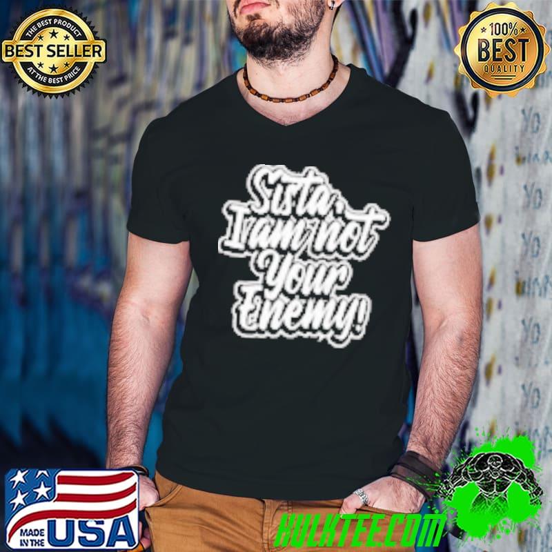 Awesome sista I Am Not Your Enemy Shirt