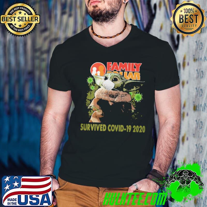 Baby Yoda Family Dollar Survived Covid 19 2020 shirt