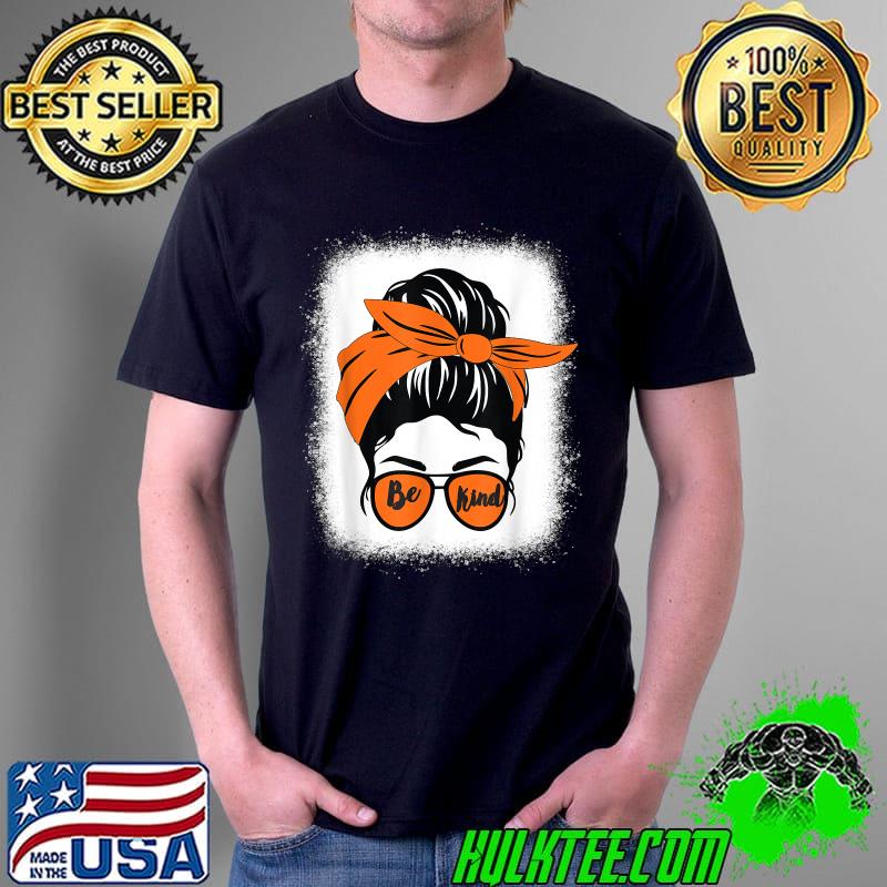 Be Kind We Wear Orange Unity Day Orange Messy Bun Bleached T-Shirt Unisex Be Kind We Wear Orange Unity Day Orange Messy Bun Bleached T-Shirt Unisex