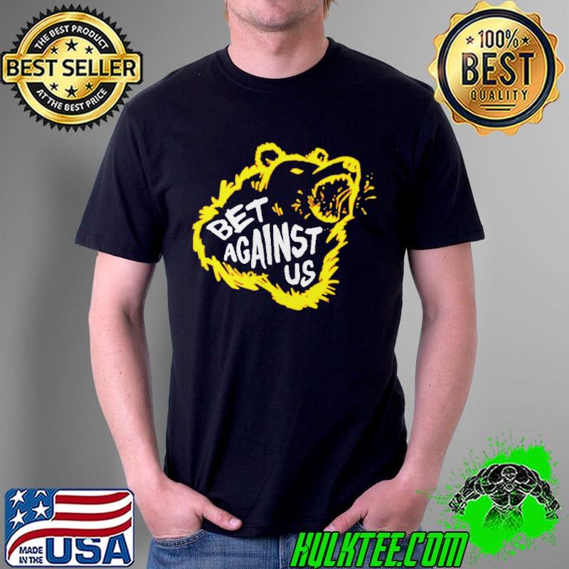 Bear Bet Against Us Shirt