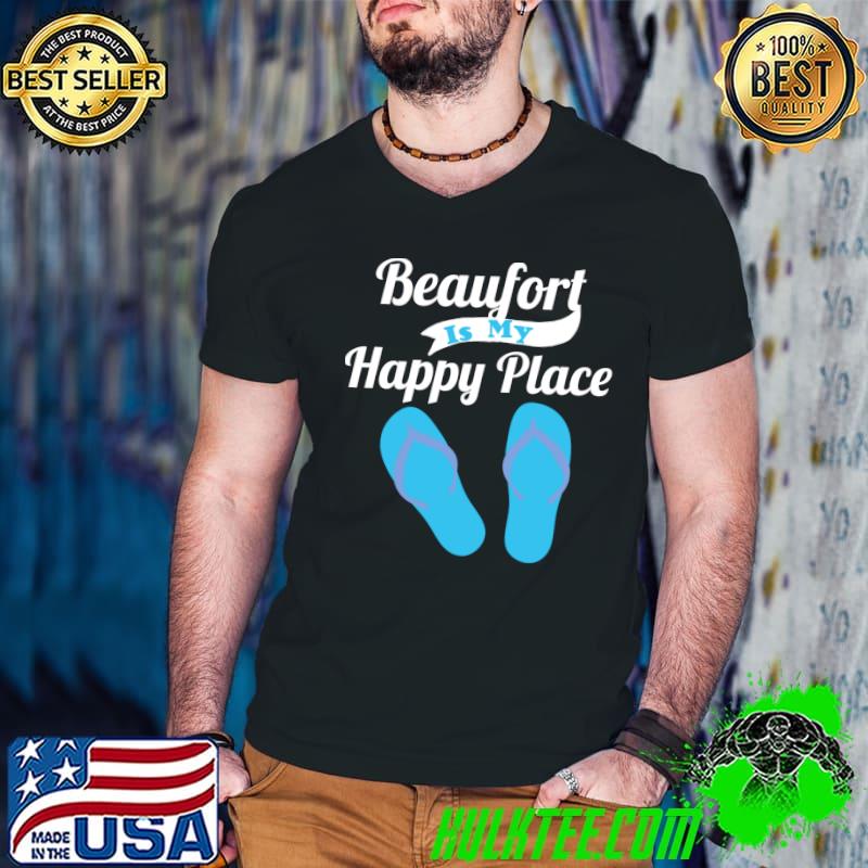 Beaufort Is My Happy Place Flip Flops Summer Beach Vacation T-shirt