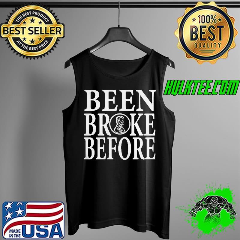 Been Broke Before Shirt Tank Top Been Broke Before Shirt Tank Top