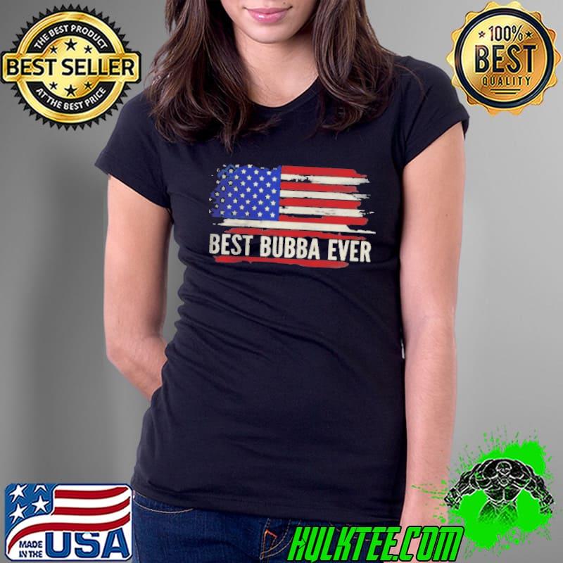 Best Bubba Ever American Flag Father’s Day Gift T-Shirt Ladies Tee Best Bubba Ever American Flag Father’s Day Gift T-Shirt Ladies Tee