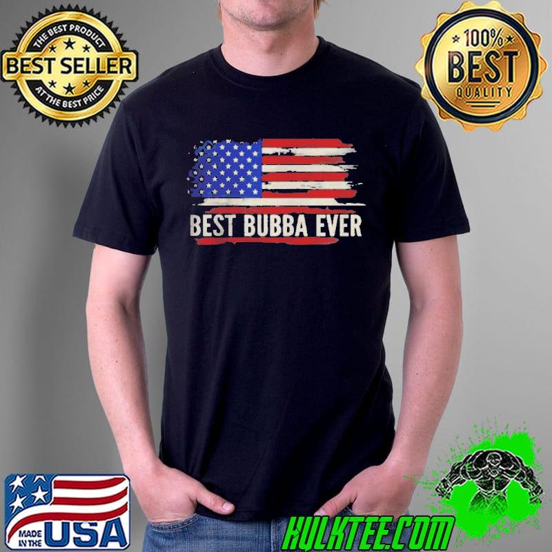 Best Bubba Ever American Flag Father’s Day Gift T-Shirt Unisex Best Bubba Ever American Flag Father’s Day Gift T-Shirt Unisex