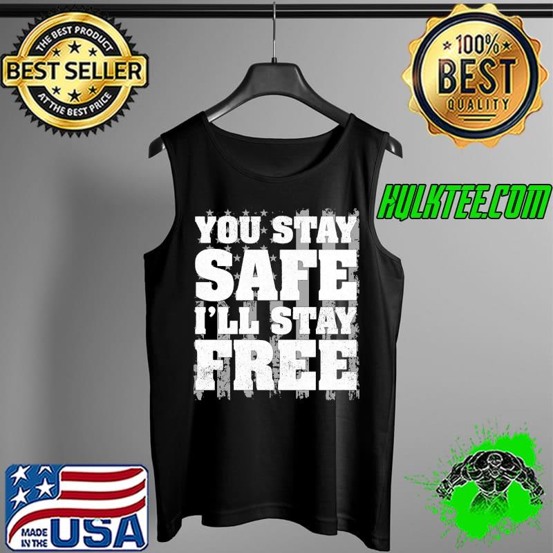 Best you Stay Safe I'll Stay Free Shirt Tank Top Best you Stay Safe I'll Stay Free Shirt Tank Top