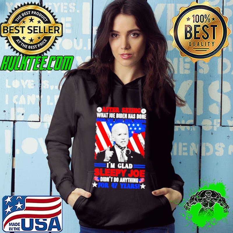 Biden After seeing what Joe Biden has done over the last few weeks I’m glad sleepy Joe shirt