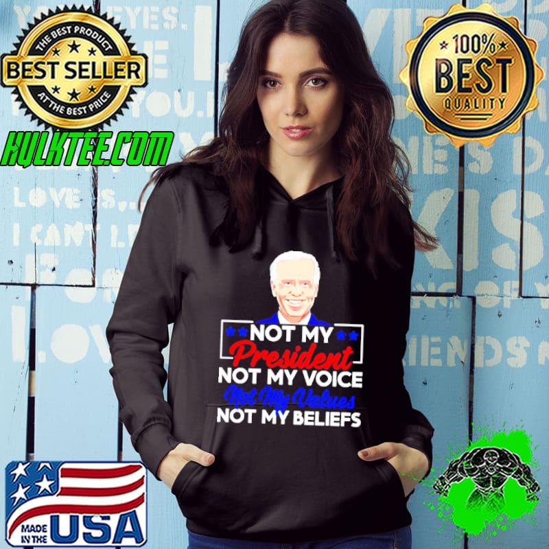Biden Not my president not my voice not my values not my beliefs shirt
