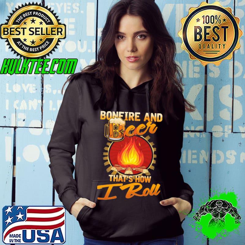 Bonefire and beer thats how i roll shirt