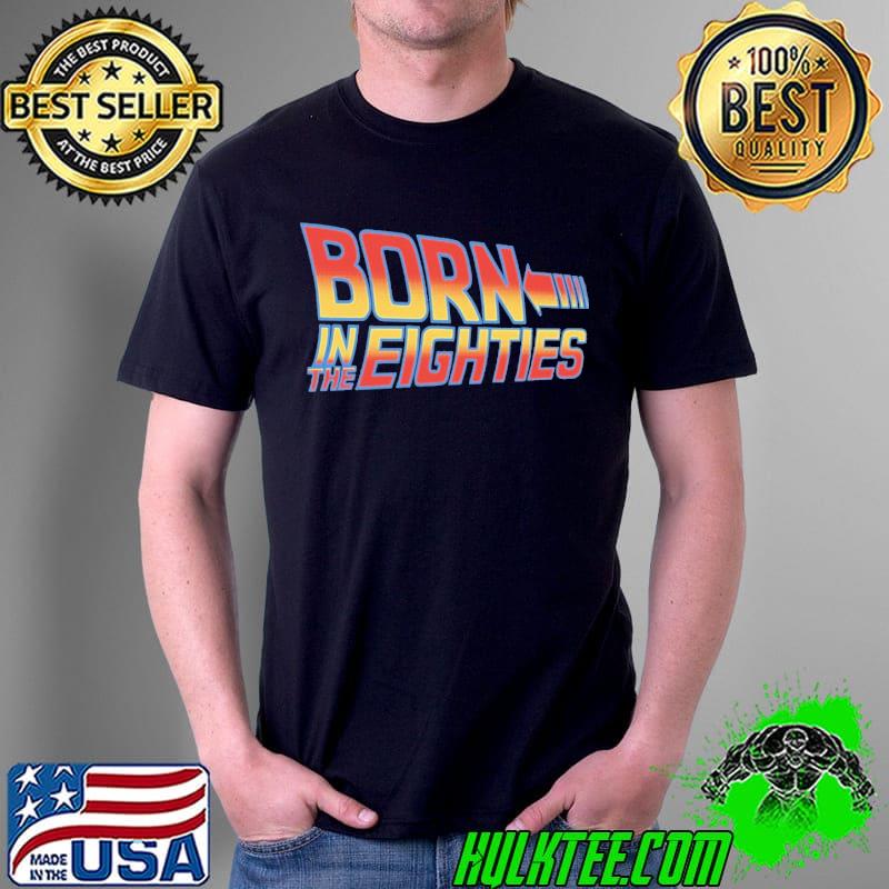 Born In The Eighties Shirt