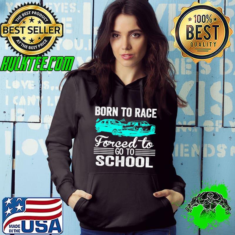 Born to race forced to go to school shirt