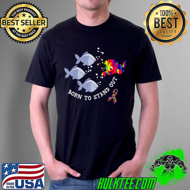 Born To Stand Out Fish Lgbt Autism Awareness Shirt Unisex Born To Stand Out Fish Lgbt Autism Awareness Shirt Unisex