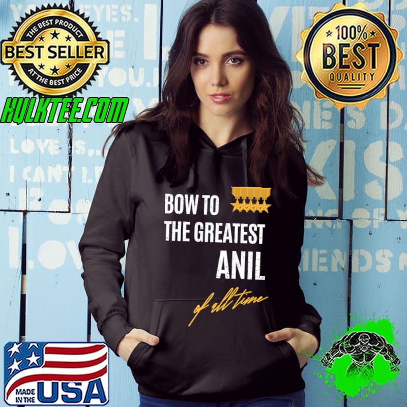 Bow To The Greatest Anil Of All Time First Given T-shirt