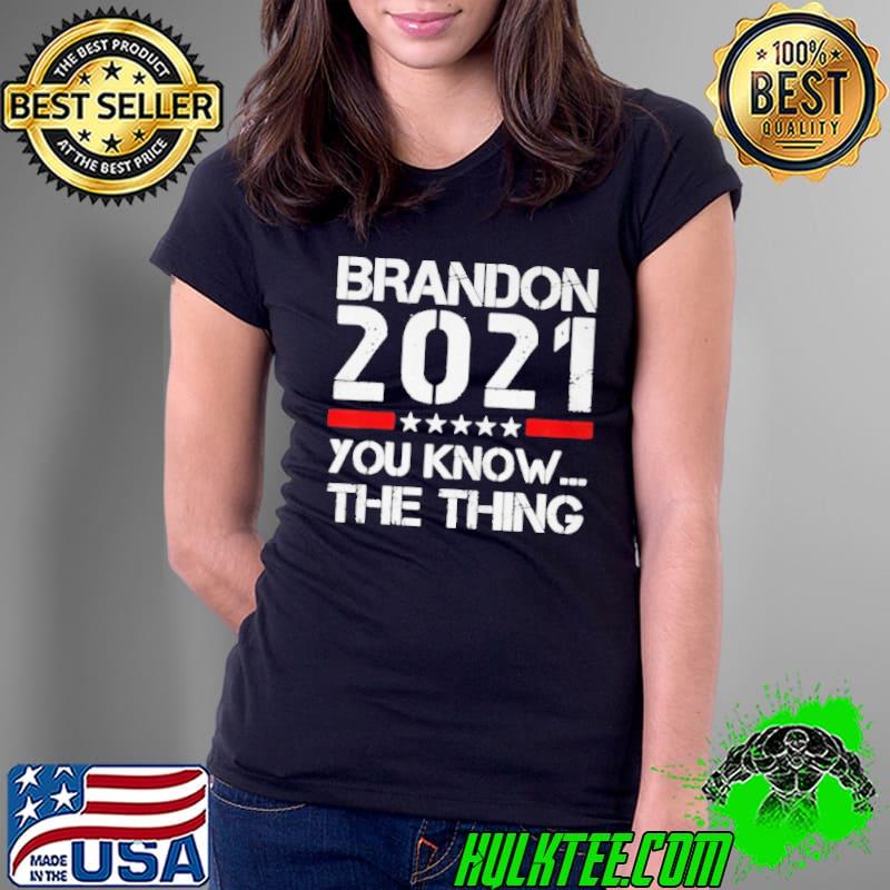 BRANDON 2021 YOU KNOW THE THING T-SHIRT Ladies Tee BRANDON 2021 YOU KNOW THE THING T-SHIRT Ladies Tee