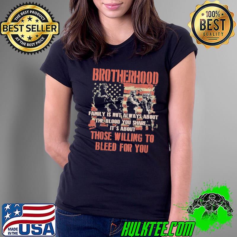 Bratherhood Family Is Not Always About The Blood You Shade It's About Those Willing To Bleed For You Shirt