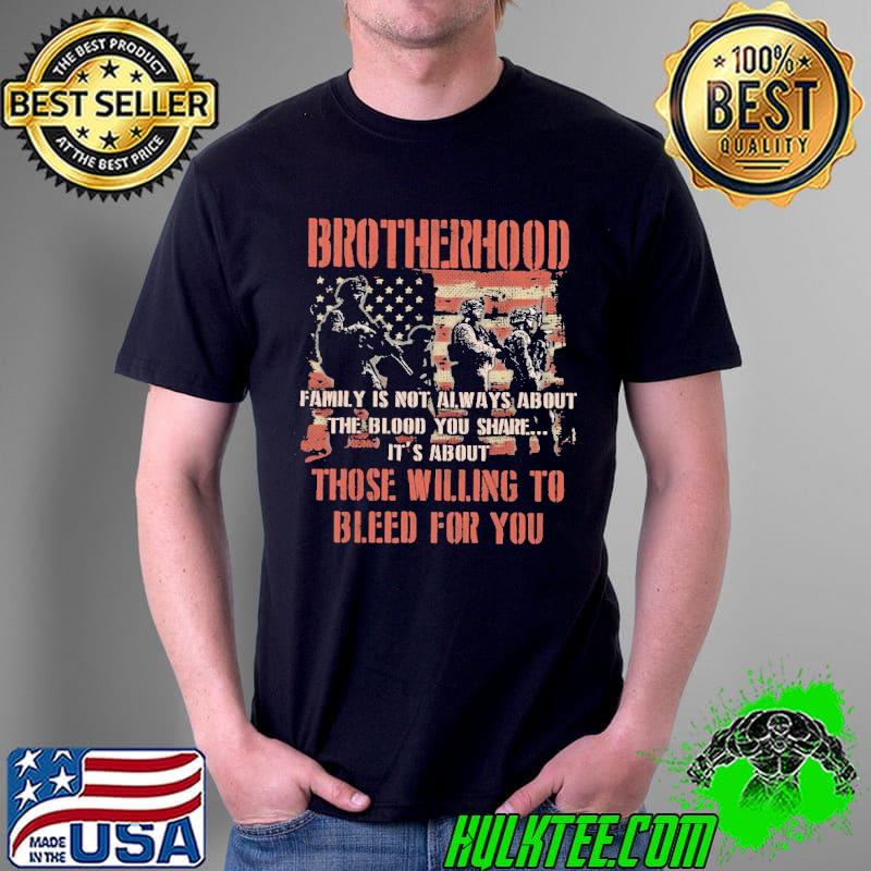 Bratherhood Family Is Not Always About The Blood You Shade It's About Those Willing To Bleed For You Shirt Unisex Bratherhood Family Is Not Always About The Blood You Shade It's About Those Willing To Bleed For You Shirt Unisex