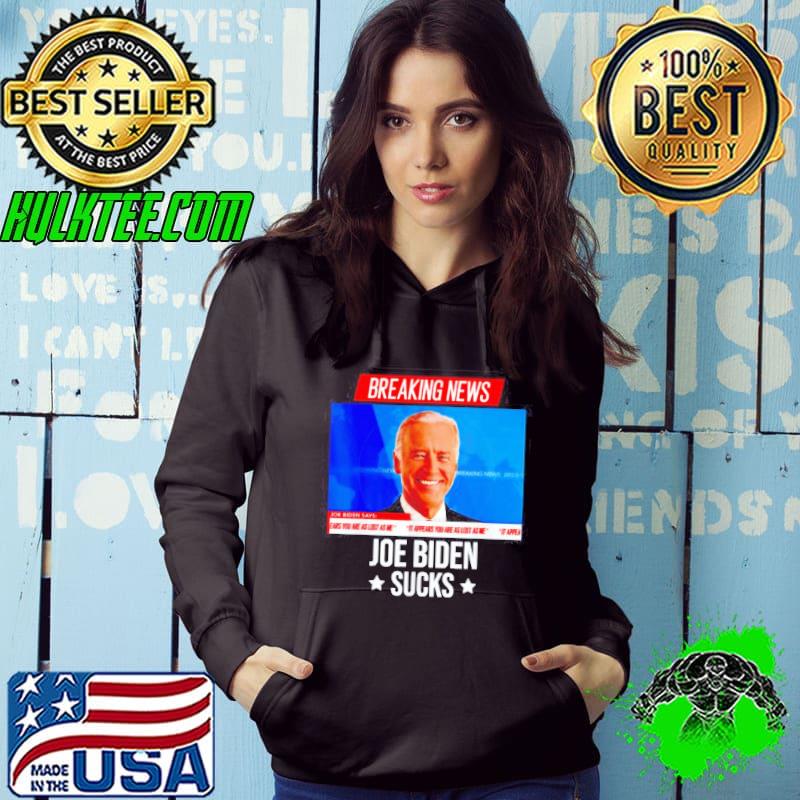 Breaking news i don’t care Joe Biden sucks shirt