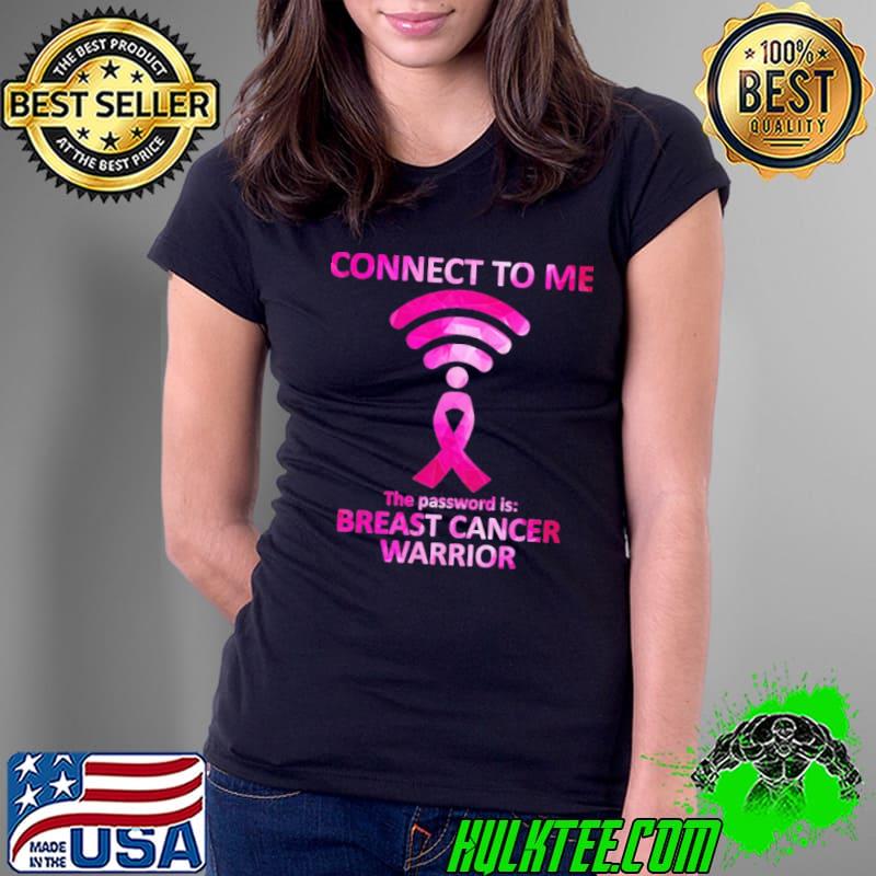 Breast Cancer Awareness Connect To Me The Password Is Breast Cancer Warrior s Ladies Tee Breast Cancer Awareness Connect To Me The Password Is Breast Cancer Warrior s Ladies Tee