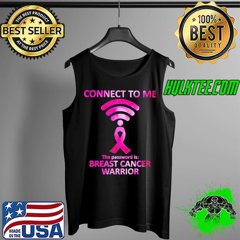 Breast Cancer Awareness Connect To Me The Password Is Breast Cancer Warrior s Tank Top Breast Cancer Awareness Connect To Me The Password Is Breast Cancer Warrior s Tank Top