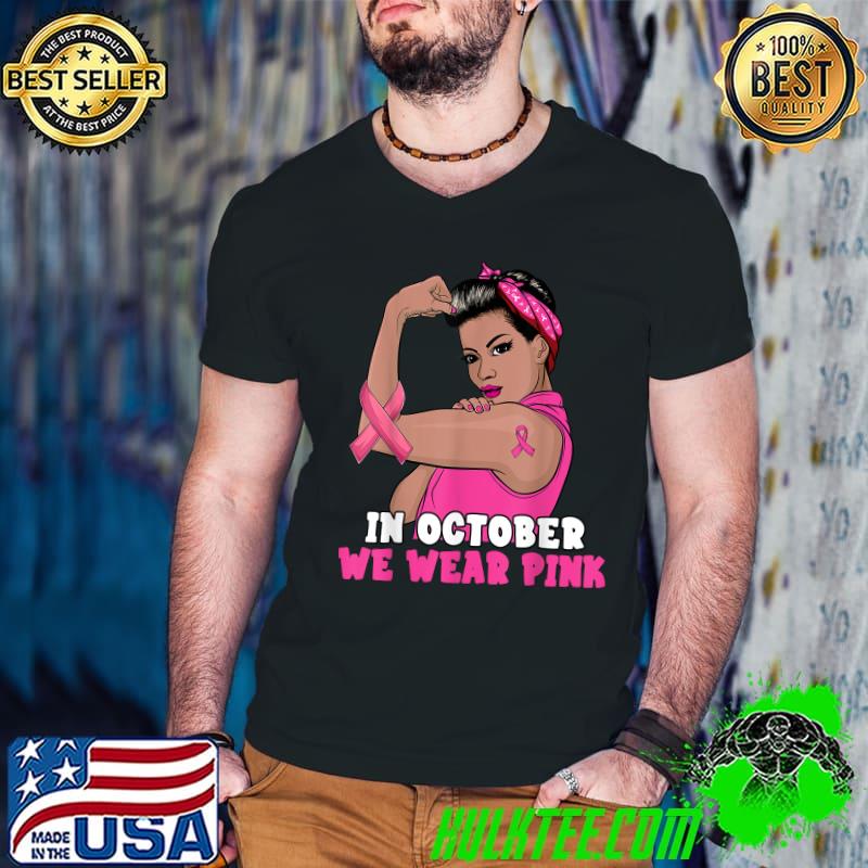 Breast Cancer Awareness In October We Wear Pink Black Women T-Shirt