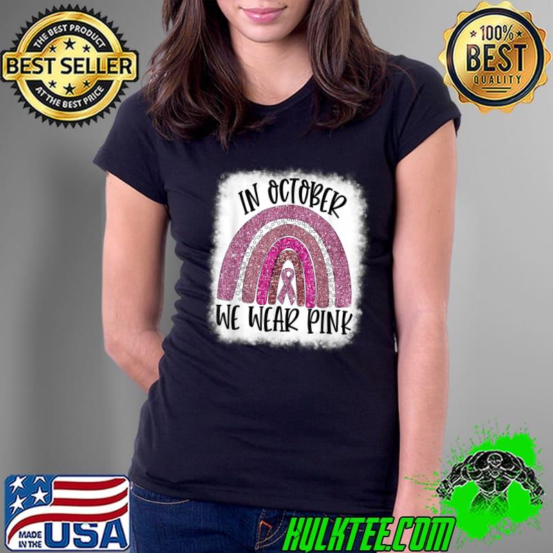 Breast Cancer Awareness Rainbow In October We Wear Pink T-Shirt Ladies Tee Breast Cancer Awareness Rainbow In October We Wear Pink T-Shirt Ladies Tee