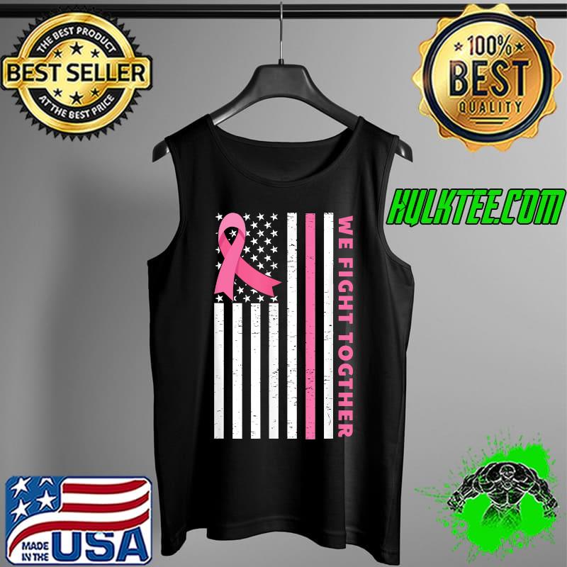 Breast Cancer Awareness We Fight Together Pink Ribbon T-Shirt Tank Top Breast Cancer Awareness We Fight Together Pink Ribbon T-Shirt Tank Top