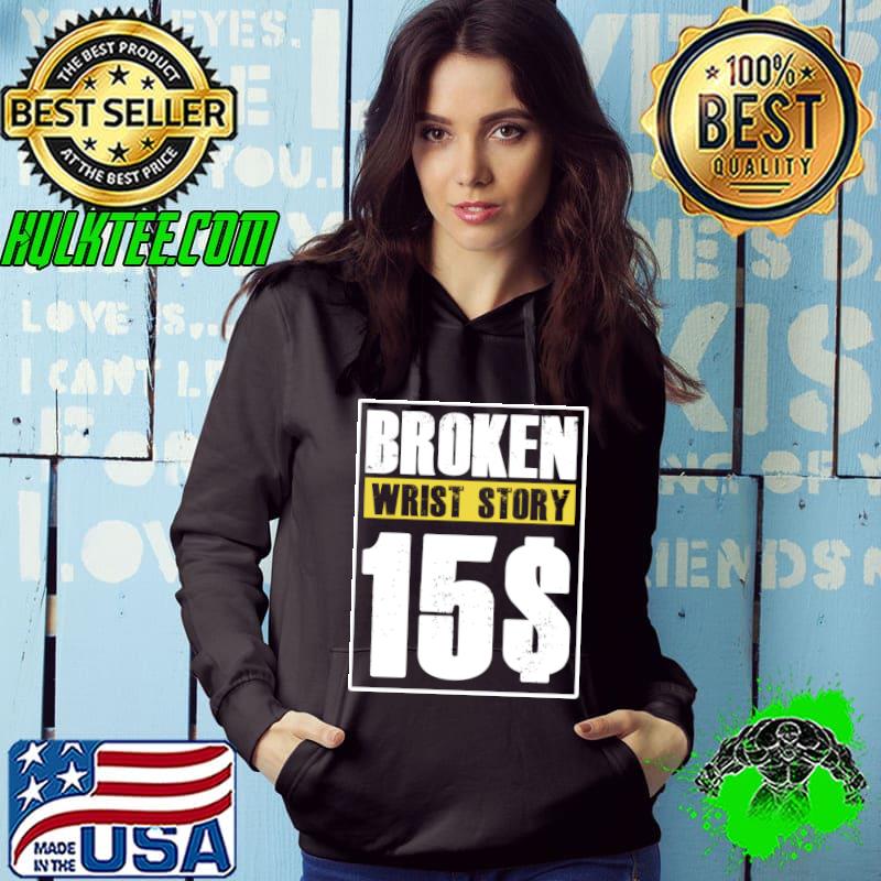Broken Wrist story 15$ T-Shirt Broken Wrist story 15$ T-Shirt