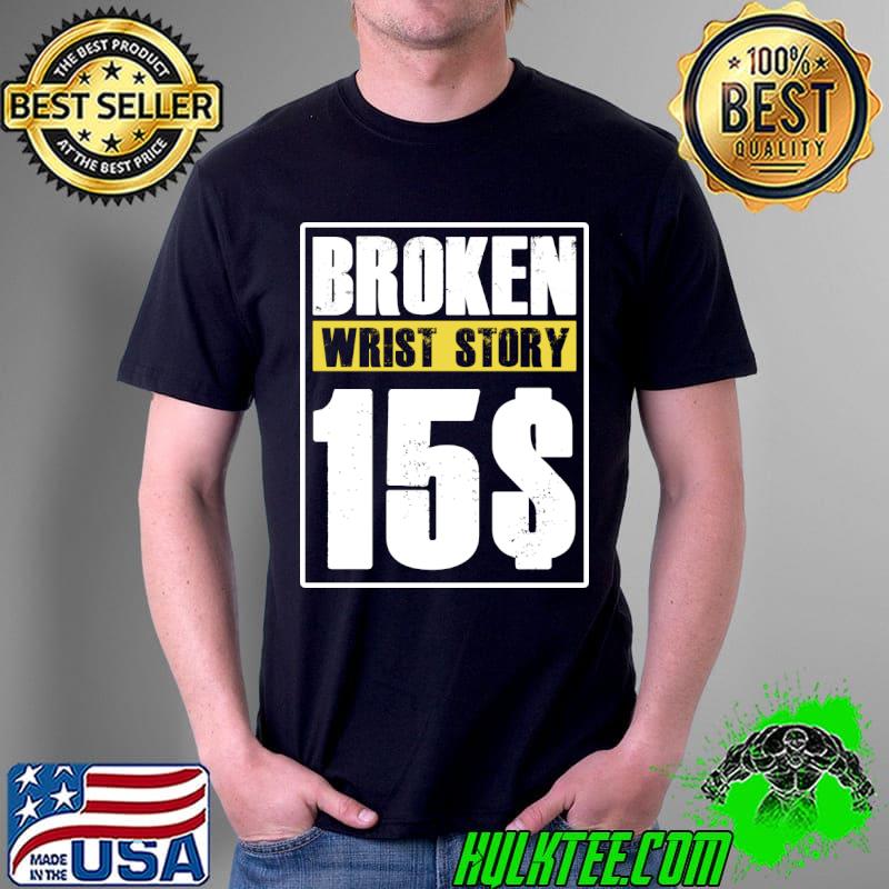 Broken Wrist story 15$ T-Shirt Unisex Broken Wrist story 15$ T-Shirt Unisex