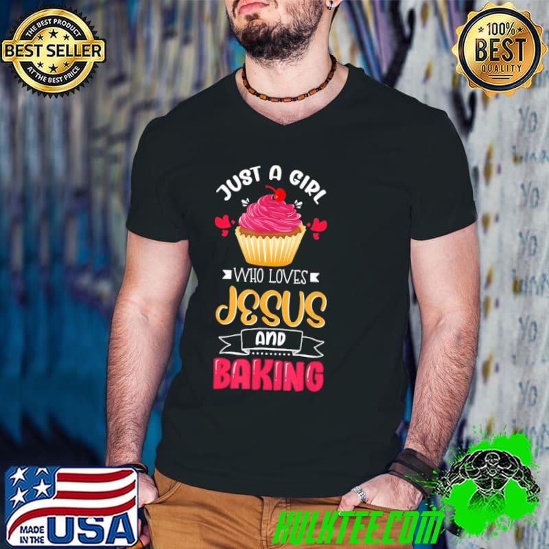 Cake Just A Girl Who Loves Jesus And Baking Shirt