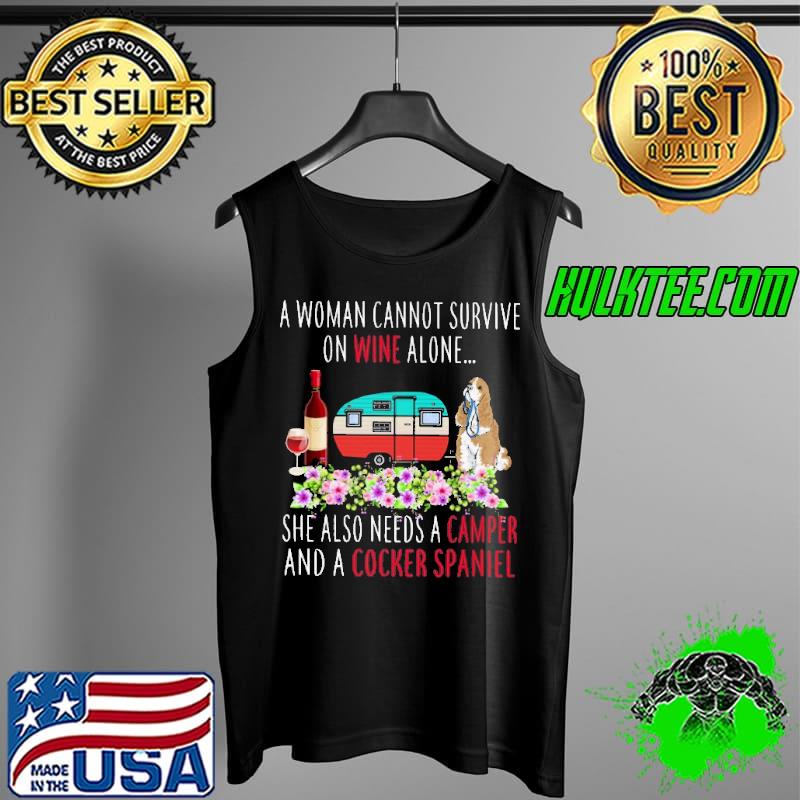 Camping Dog A Woman Cannot Survive One Wine Alone She Also Needs A Camper And A Cocker Spaniel Shirt Tank Top Camping Dog A Woman Cannot Survive One Wine Alone She Also Needs A Camper And A Cocker Spaniel Shirt Tank Top