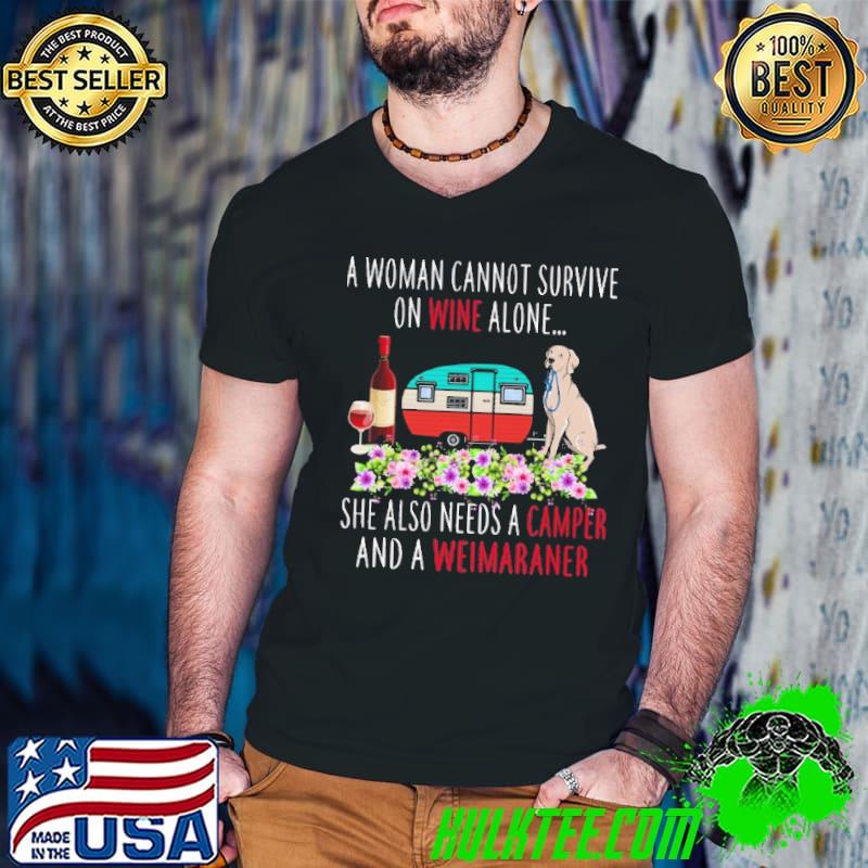 Camping Dog A Woman Cannot Survive One Wine Alone She Also Needs A Camper And A Weimaraner Shirt