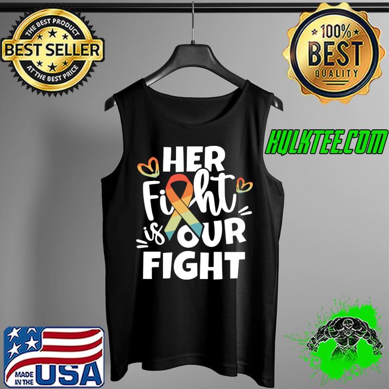 Cancer Awareness her fight is our fight T-Shirt Tank Top Cancer Awareness her fight is our fight T-Shirt Tank Top